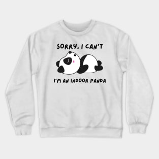 Funny panda meme sorry I can't I'm an indoor panda Crewneck Sweatshirt